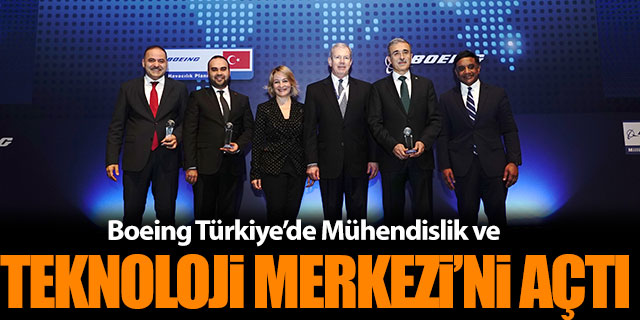  Boeing Türkiye'de Mühendislik ve Teknoloji Merkezi açtı