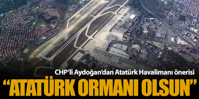 Atatürk Havalimanı 'orman' olsun