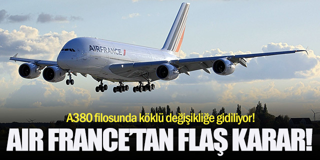 Air France'tan flaş A380 kararı!
