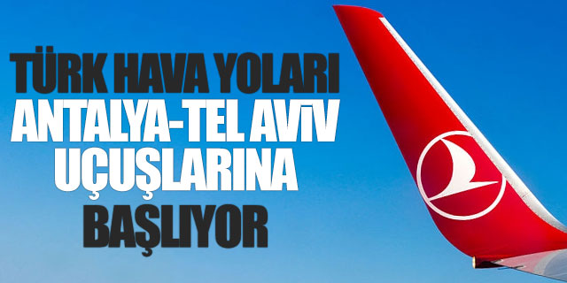 THY Antalya-Tel Aviv uçuşlarına başlıyor