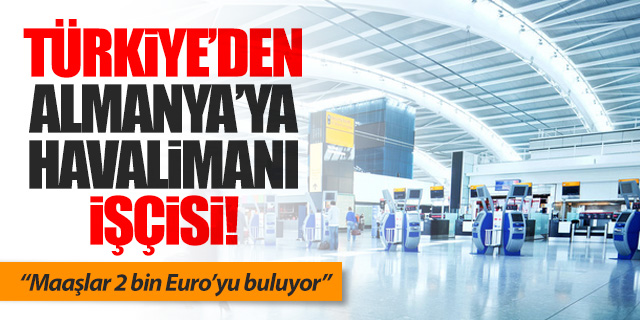 Türkiye'den Almanya'ya havalimanı işçisi götürecekler