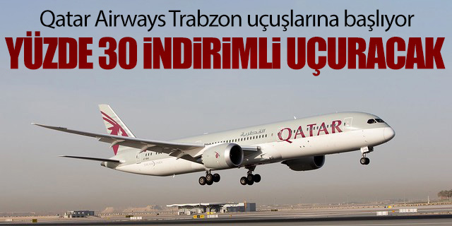 Qatar Airways Trabzon uçuşlarına başlıyor