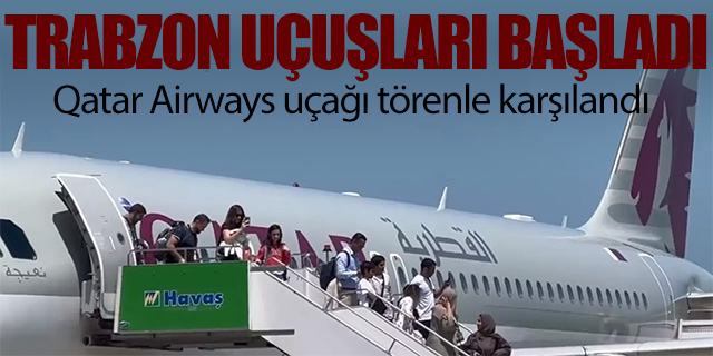 Qatar Airways Trabzon uçuşlarına başladı