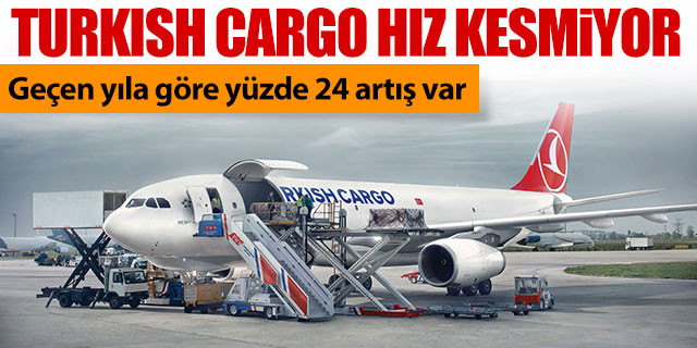 Turkish Cargo hız kesmiyor