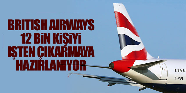British Airways 12 bin kişiyi işten çıkaracak