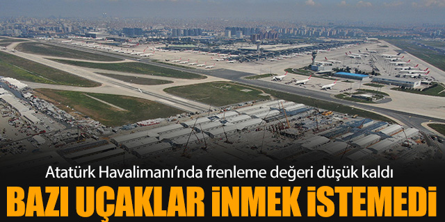 Bazı uçaklar Atatürk Havalimanı'na inemedi