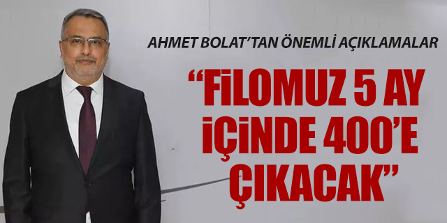 Ahmet Bolat; 'Filomuz 400 uçağa çıkacak'