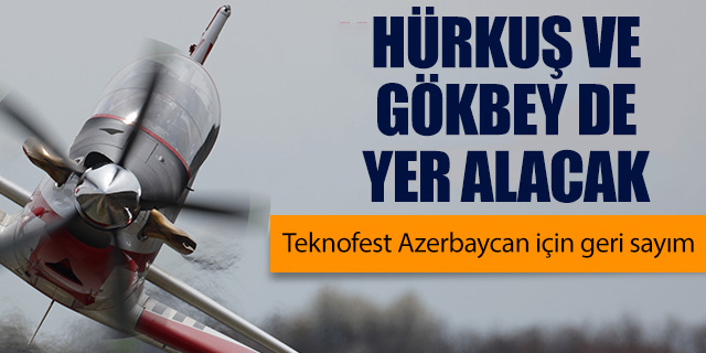 HÜRKUŞ ve GÖKBEY Teknofest Azerbaycan'da boy gösterecek