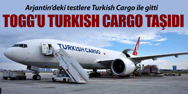Yerli otomobil TOGG'u Turkish Cargo taşıdı
