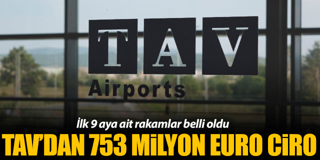 TAV'dan 753 Milyon Euro ciro