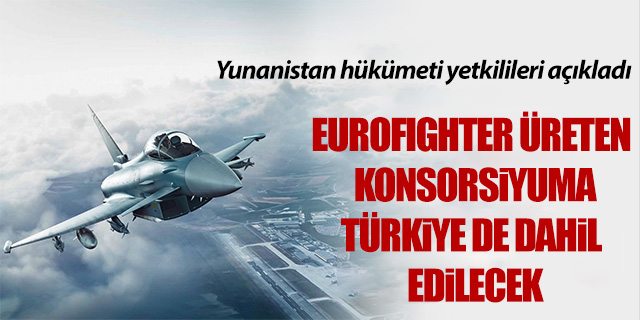 Yunanistan; 'Eurofighter üretim konsorsiyumuna Türkiye de dahil edilecek'