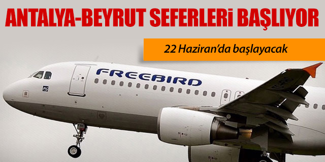 Freebird Antalya-Beyrut seferlerine başlıyor