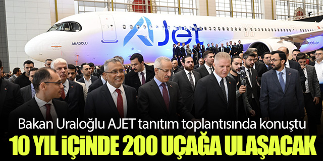 Bakan Uraloğlu; 'AJET 10 yıl içinde 200 uçağa ulaşacak'