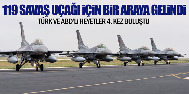 F-16'lar için Türk ve ABD'li heyetler bir araya geldi