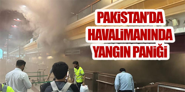 Pakistan'da havalimanında yangın paniği