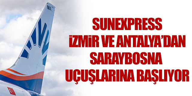 Sunexpress İzmir ve Antalya'dan Saraybosna seferlerine başlıyor