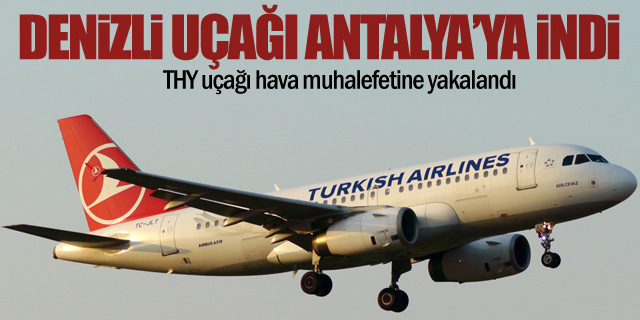 THY'nin İstanbul-Denizli uçağı Antalya'ya indi