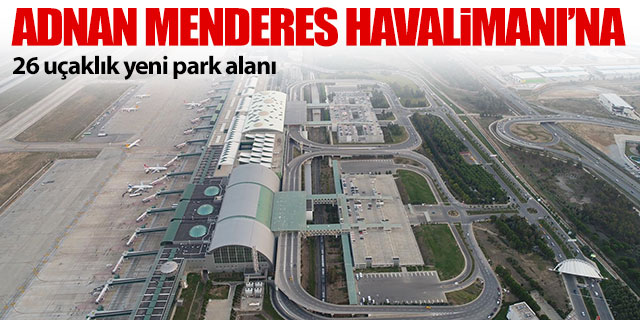 Adnan Menderes Havalimanı'na yeni park alanı