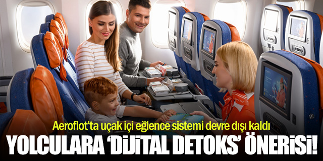 Aeroflot'tan yolculara "dijital detoks" önerisi!