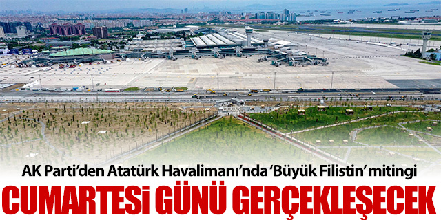 Atatürk Havalimanı'nda 'Büyük Filistin' mitingi gerçekleştirilecek