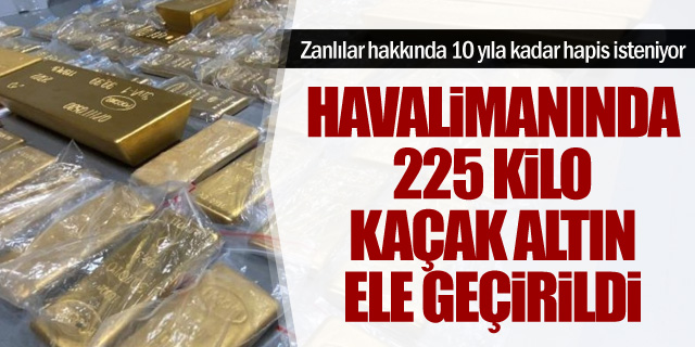 Havalimanında 225 kilo kaçak altın ele geçirildi!
