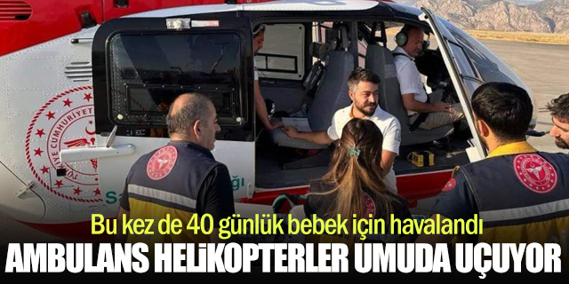 Ambulans helikopter 40 günlük bebek için havalandı
