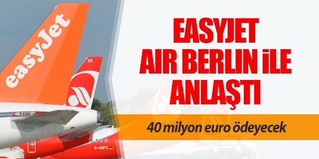 Easyjet Air Berlin'den 25 uçak ve bin personel aldı