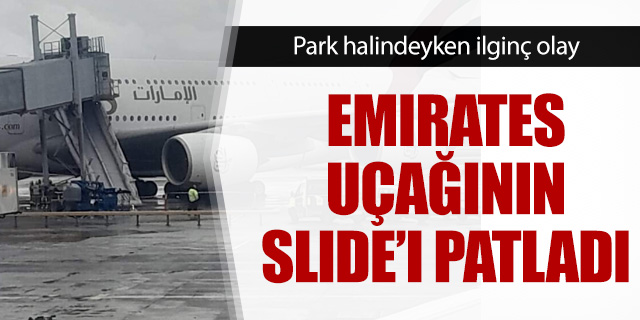 Emirates uçağının slide'ı patladı