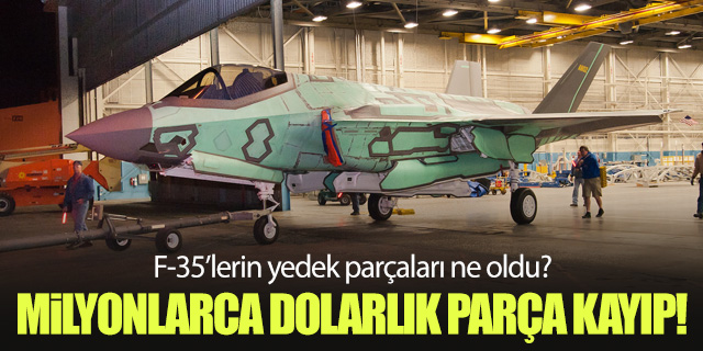 Milyonlarca dolarlık F-35 parçası kayıp!