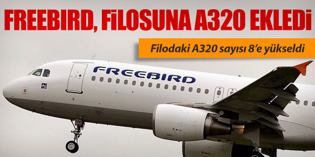 FREEBIRD FİLOSUNA BİR ADET A320 KATTI
