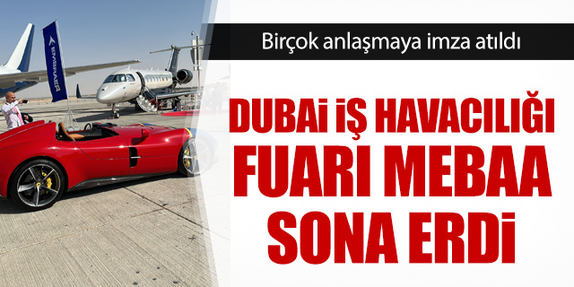 Dubai iş havacılığı fuarı MEBAA sona erdi