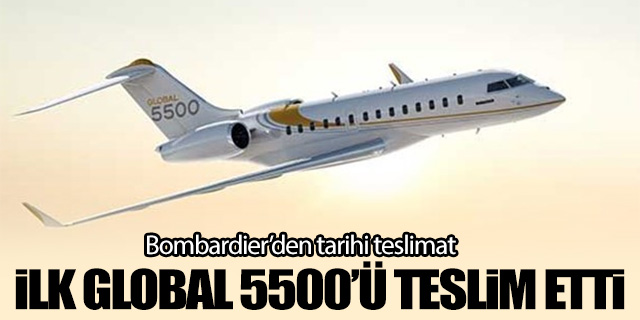 Bombardier Global 5500'ü teslim etti