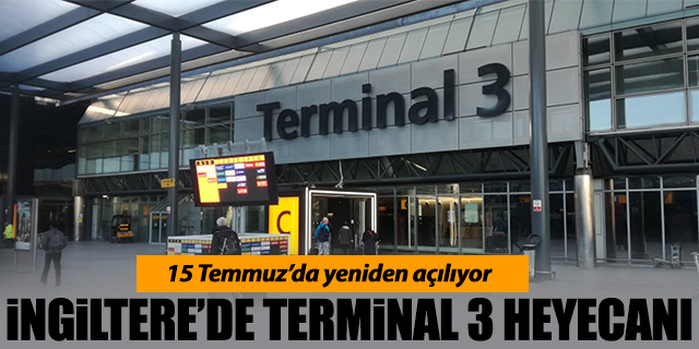 İngiltere'de Terminal 3 heyecanı; Yeniden açılıyor