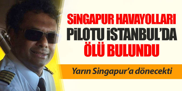 Singapur Havayolları pilotu İstanbul'da ölü bulundu