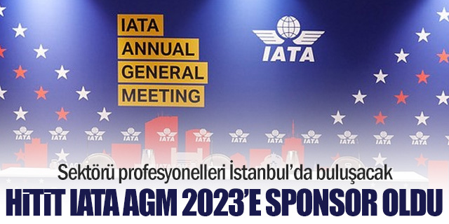 Hitit IATA AGM 2023'e sponsor oldu