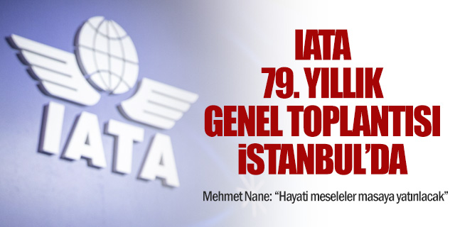 IATA 79. Yıllık Genel Toplantısı İstanbul'da Yapılacak