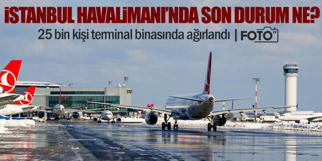 İstanbul Havalimanı'nda Son Durum