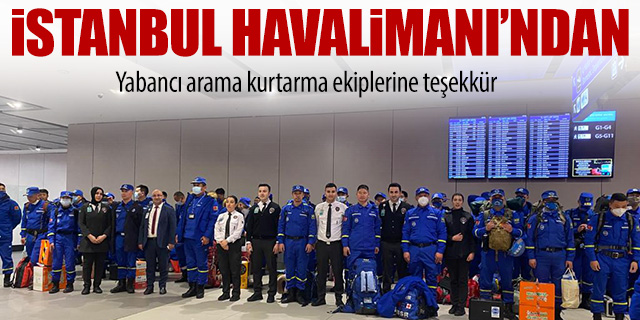 İstanbul Havalimanı'ndan yabancı arama kurtarma ekiplerine teşekkür