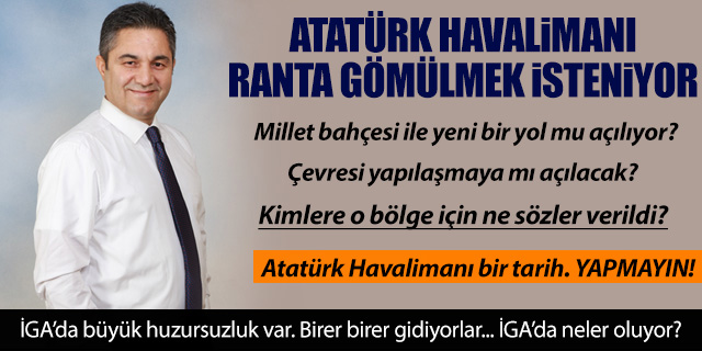 Atatürk Havalimanı ranta gömülmek isteniyor