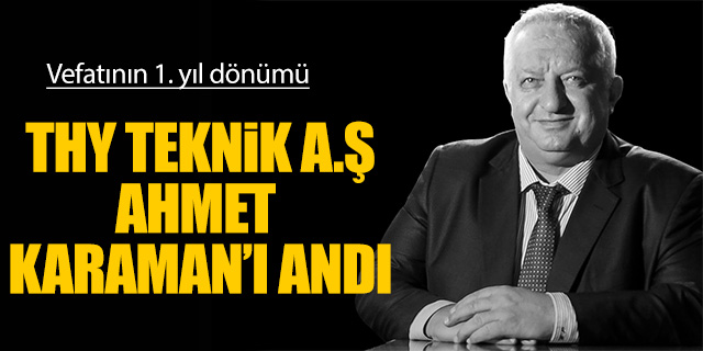THY Teknik A.Ş Ahmet Karaman'ı andı