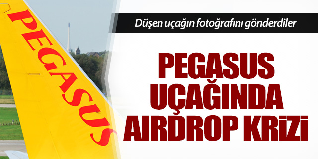 Pegasus uçağında AirDrop krizi!