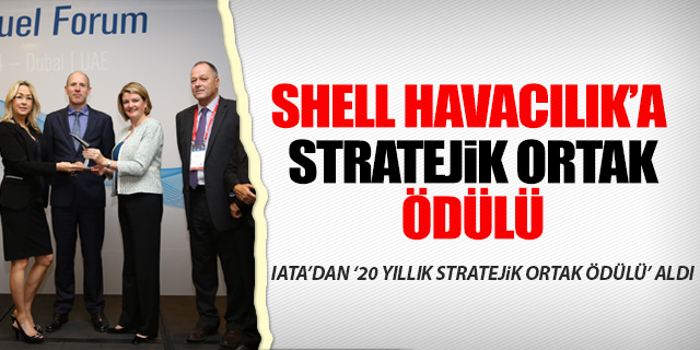 SHELL HAVACILIK'A IATA'DAN 'STRATEJİK ORTAK ÖDÜLÜ'