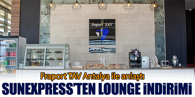 Sunexppress'ten Antalya'da Lounge indirimi