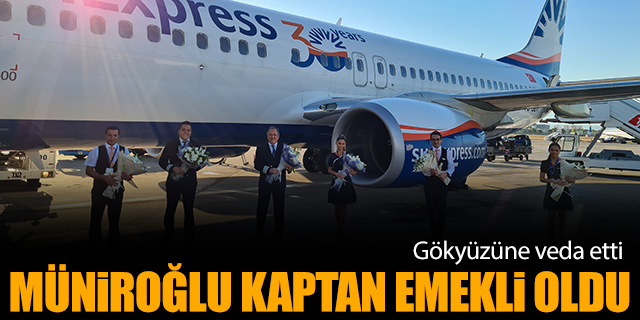 Sunexpress kaptanı Sedat Müniroğlu emekli oldu
