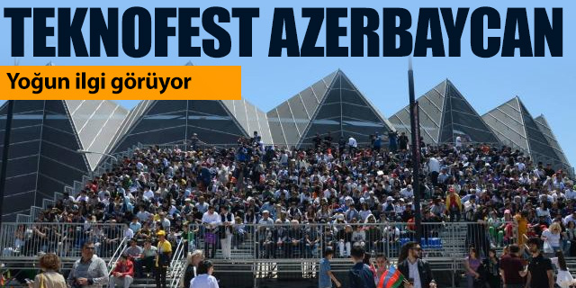 Teknofest Azerbaycan'a yoğun ilgi