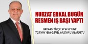 NURZAT ERKAL TGS'DEKİ GÖREVİNE RESMEN BAŞLADI