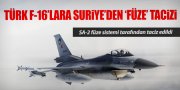 TÜRK F-16'LARA SURİYE'DEN FÜZE TACİZİ!