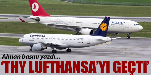 Alman basını yazdı; 'THY Lufthansa'yı geçti'