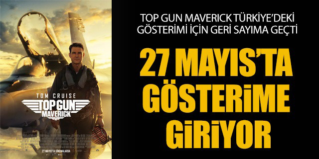 TOP Gun efsanesi geri döndü; Top Gun Maverick 27 Mayıs'ta gösterime giriyor