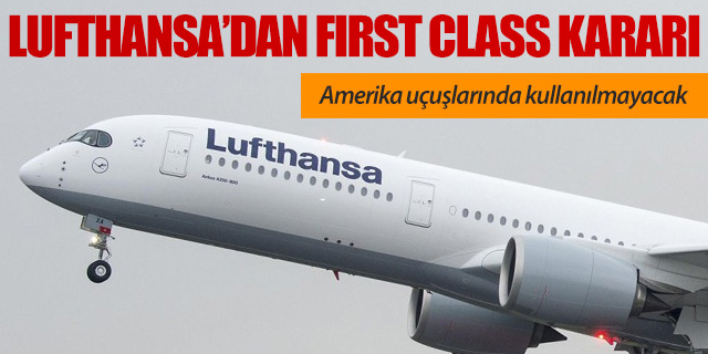 Lufthansa'dan first class kararı: Bu uçuşlarda kullanılmayacak
